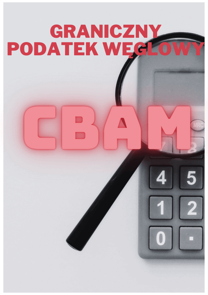 CBAM , Graniczny Podatek Węglowy: Nowe Obowiązki i Koszty dla Importerów.