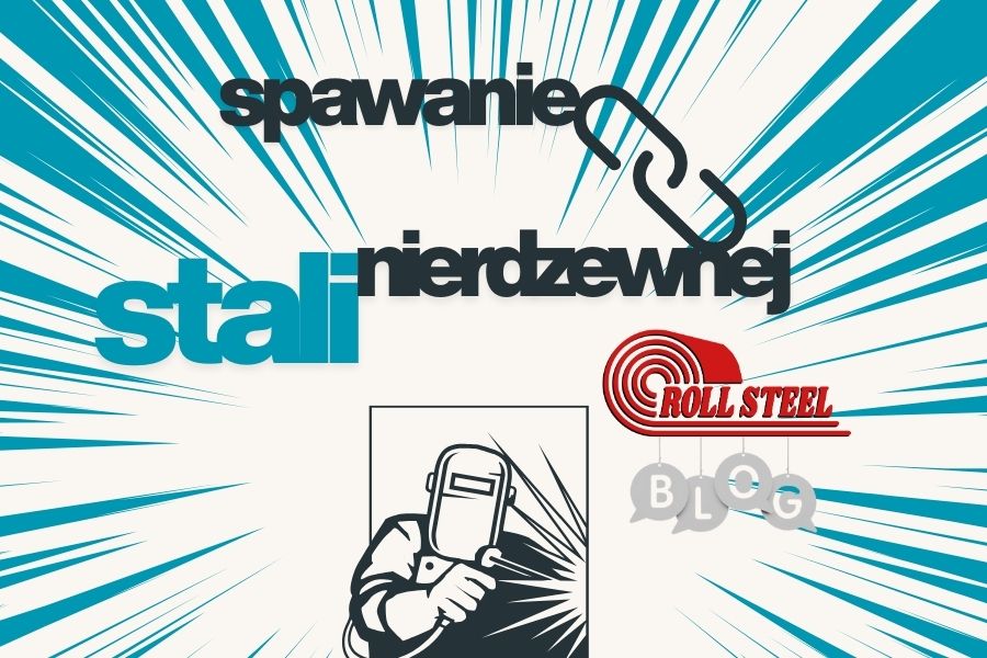 RollSteel - hurtownia stali nierdzewnej | Spawanie stali nierdzewnej w praktyce – przegląd metod i zastosowań Spawanie stali nierdzewnej w praktyce