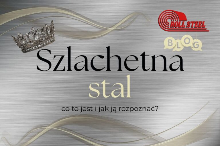 Stal szlachetna — co to jest i jak ją rozpoznać?